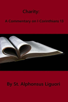 Charity: A Commentary On I Corinthians 13