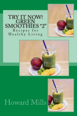 Try It Now! Green Smoothies "2": Recipes For Healthy Living