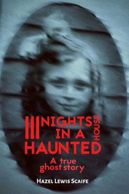 Three Nights In A Haunted House: A True Ghost Story