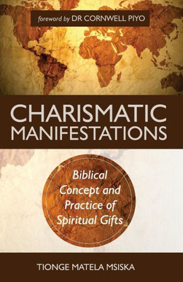 Charismatic Manifestations: Biblical Concept And Practice Of Spiritual Gifts