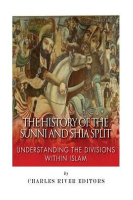 The History Of The Sunni And Shia Split: Understanding The Divisions Within Islam