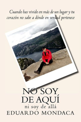 No Soy De Aquí: Ni Soy De Allá (Spanish Edition)