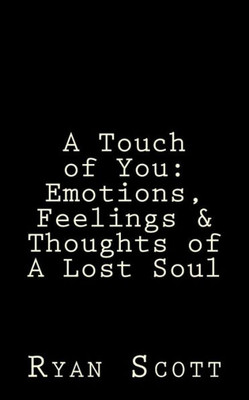 A Touch Of You: Emotions, Feelings & Thoughts Of A Lost Soul