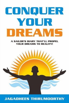 Conquer Your Dreams: A Sailor'S Diary That'Ll Propel Your Dreams To Reality