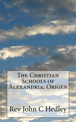 The Christian Schools Of Alexandria: Origen