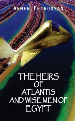 The Heirs Of Atlantis And Wise Men Of Egypt