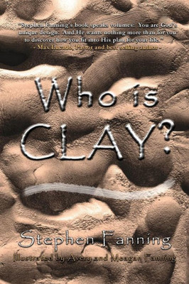 Who Is Clay?: A ChildrenS Story For All Ages