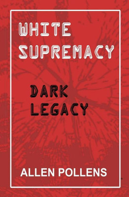 White Supremacy: Dark Legacy