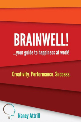 Brainwell!: Your Guide To Happiness At Work