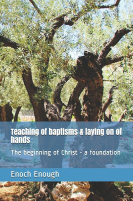 Teaching Of Baptisms & Laying On Of Hands: The Beginning Of Christ - A Foundation