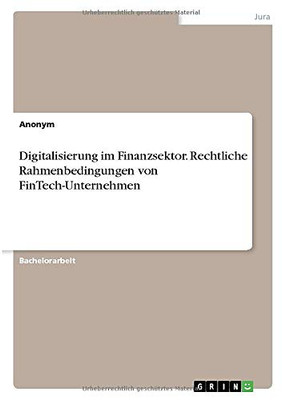 Digitalisierung im Finanzsektor. Rechtliche Rahmenbedingungen von FinTech-Unternehmen (German Edition)