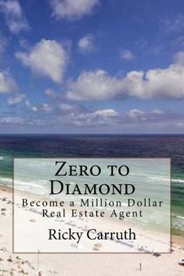 Zero To Diamond: Become A Million Dollar Real Estate Agent