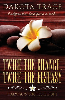 Twice The Chance, Twice The Ecstasy (Calypso'S Choice)