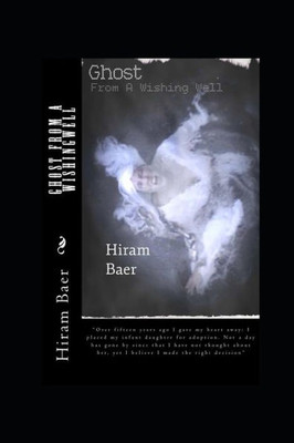 Ghost From A Wishingwell: How A Family Came Out Of A Traumatic Experience And The Darkness Of Secrecy To Live Its American Dream