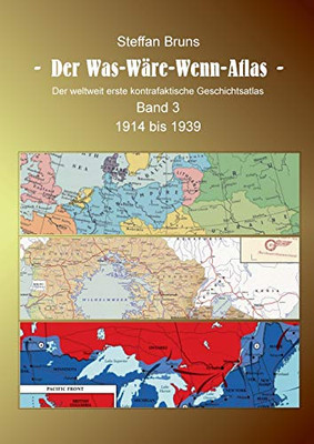 Der Was-Wäre-Wenn-Atlas - Band 3 - 1914 bis 1939: Der weltweit erste kontrafaktische Geschichtsatlas (German Edition)