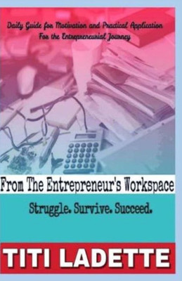 From The Entrepreneurs Workspace: Struggle. Survive. Succeed.