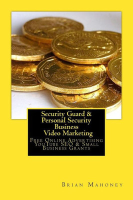 Security Guard & Personal Security Business Video Marketing: Free Online Advertising Youtube Seo & Small Business Grants