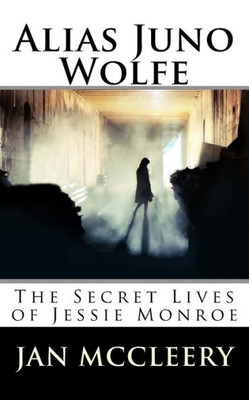 Alias Juno Wolfe (The Secret Lives Of Jessie Monroe)