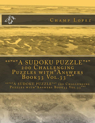 **"*"A Sudoku Puzzle"*" 200 Challenging Puzzles With*Answers Book33 Vol.33"*": **"*"A Sudoku Puzzle"*" 200 Challenging Puzzles With*Answers Book33 Vol.33"*"