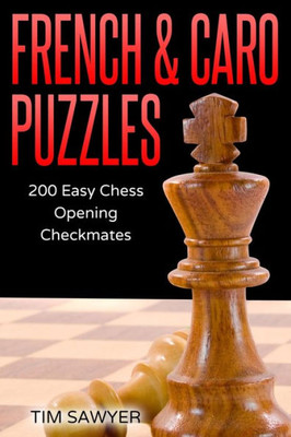 French & Caro Puzzles: 200 Easy Chess Opening Checkmates (Easy Puzzles)