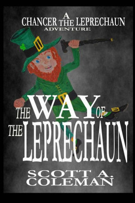 The Way Of The Leprechaun: A Chancer The Leprechaun Adventure