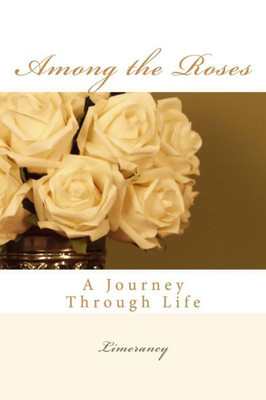Among The Roses: A Journey Through Life