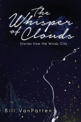 The Whisper Of Clouds: Stories From The Windy City