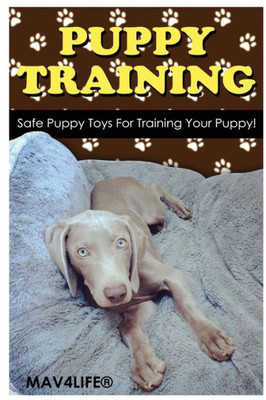 Puppy Training: Safe Puppy Toys For Training Your Puppy!