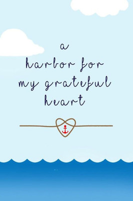 A Harbor For My Grateful Heart: Thankful, Blessed, Christianity