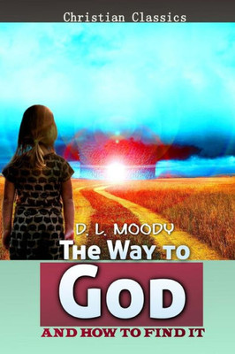 The Way To God And How To Find It (Christian Classics)