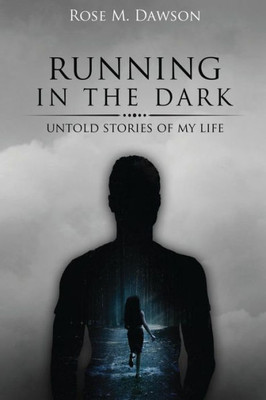 Running In The Dark: Untold Stories Of My Life