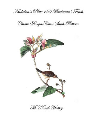 Audubon'S Plate 165 Bachman'S Finch: Classic Designs Cross Stitch Pattern