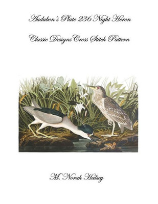 Audubon'S Plate 236 Night Heron: Classic Designs Cross Stitch Pattern