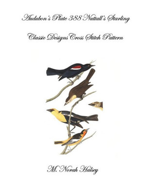 Audubon'S Plate 388 Nuttall'S Starling: Classic Designs Cross Stitch Pattern