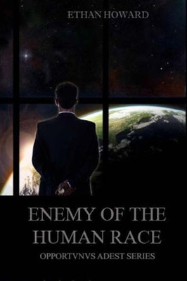 Enemy Of The Human Race (Opportvnvs Adest)