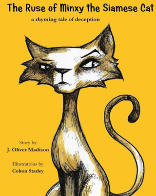 The Ruse Of Minxy The Siamese Cat: A Rhyming Tale Of Deception