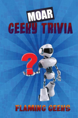 Moar Geeky Trivia (Flaming Geeks Geeky Trivia) (Volume 2)