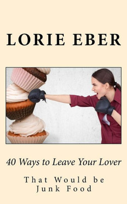 40 Ways To Leave Your Lover: That Would Be Junk Food