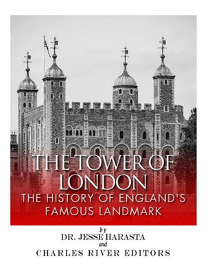 The Tower Of London: The History Of England'S Famous Landmark