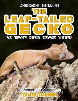 The Leaf-Tailed Gecko Do Your Kids Know This?: A Children'S Picture Book (Amazing Creature Series) (Volume 89)