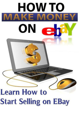 Ebay: Start Selling On Ebay & Making Money Online