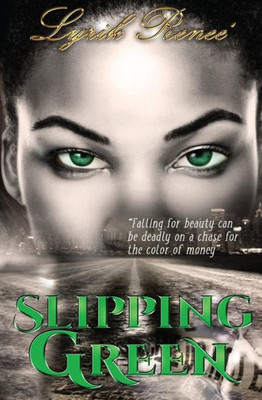 Slipping Green: Falling For Beauty Can Be Deadly On A Chase For The Color Of Money.