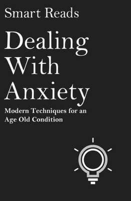 Dealing With Anxiety: Modern Techniques For An Age Old Condition