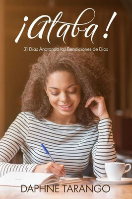 ¡Alaba!: 31 Días Anotando Las Bendiciones De Dios (Spanish Edition)