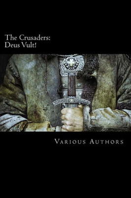 The Crusaders: Deus Vult!: An Anthology Of Short Stories