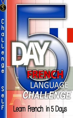 5-Day French Language Challenge: Learn French In 5 Days (Challenge Self)