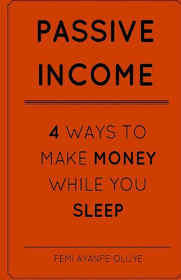 Passive Income: 4 Ways To Make Money While You Sleep!