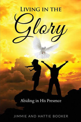 Living In The Glory: Abiding In His Presence