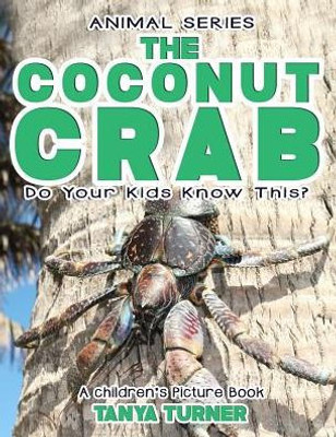 The Coconut Crab Do Your Kids Know This?: A Children's Picture Book (Amazing Creature Series)
