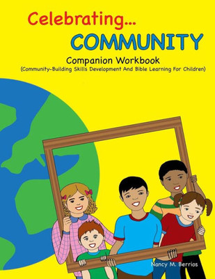 Celebrating Community Companion Workbook: Community-Building Skills Development And Bible Learning For Children